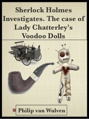 cover image of Sherlock Holmes Investigates. the Case of Lady Chatterley's Voodoo Dolls
